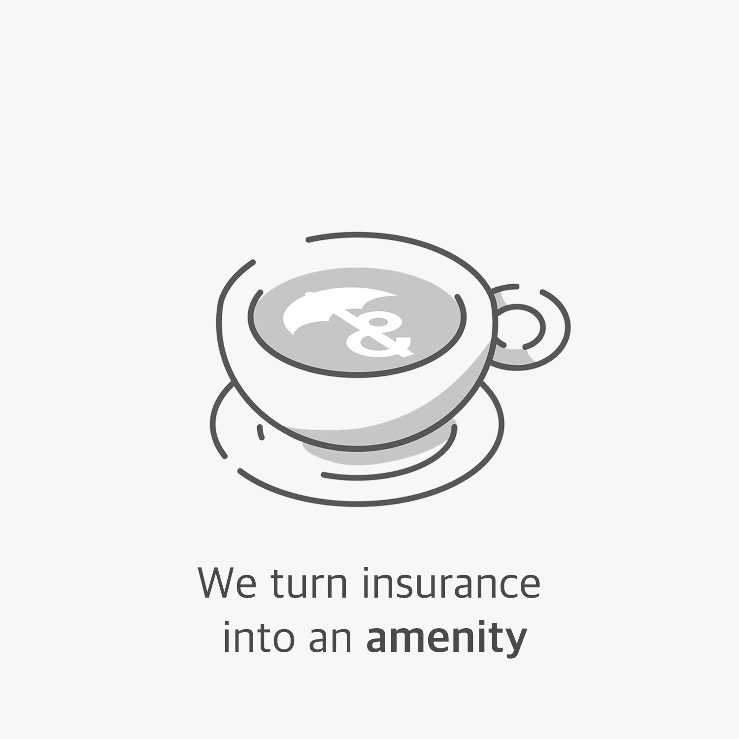 We turn insurance into an amenity